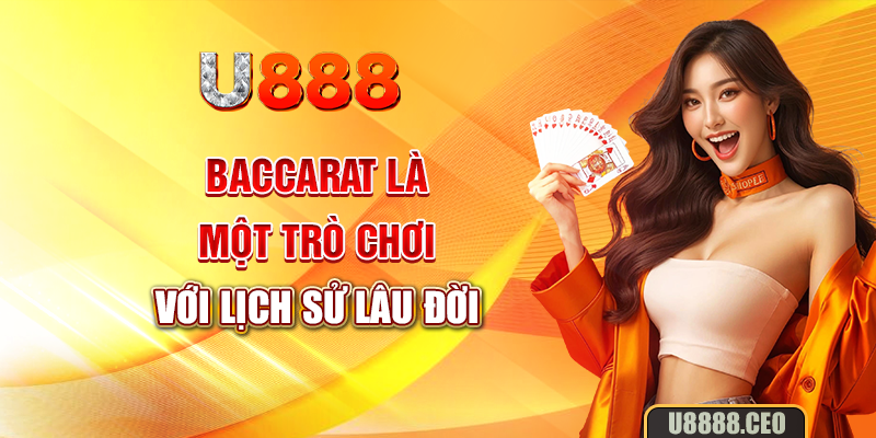 Baccarat là một trò chơi với lịch sử lâu đời