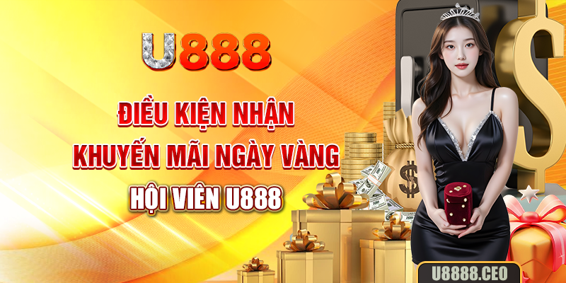 Điều kiện nhận khuyến mãi ngày vàng hội viên U888