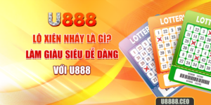 Lô Xiên Nháy Là Gì? Làm Giàu Siêu Dễ Dàng Với U888