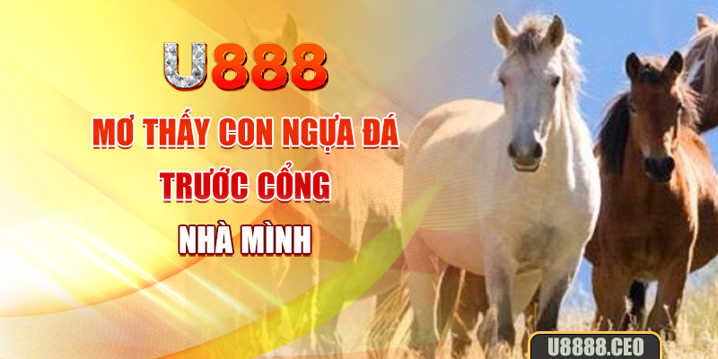 Mơ thấy con ngựa đá trước cổng nhà mình