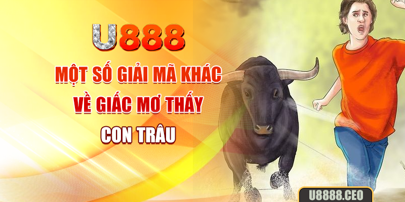 Một số giải mã khác về giấc mơ thấy con trâu