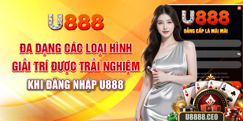 Đa dạng các loại hình giải trí được trải nghiệm khi đăng nhập U888