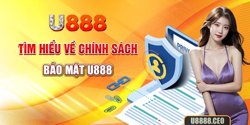 Tìm hiểu về Chính sách bảo mật U888
